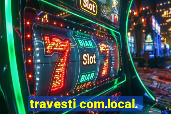 travesti com.local.